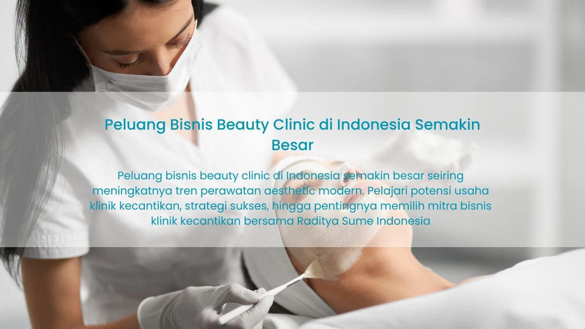 Peluang Bisnis Beauty Clinic di Indonesia: Industri Kecantikan yang Terus Tumbuh dan Menjanjikan